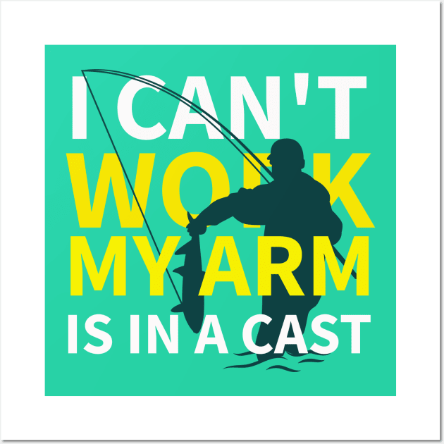 I Can't Work My Arm Is In A Cast Wall Art by Your dream shirt